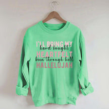 I'll Bring My Hard Fought Heartfelt Hallelujah Jesus Sweatshirt