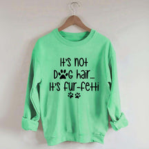 It's Not Dog Hair It's Fur-fetti Sweatshirt