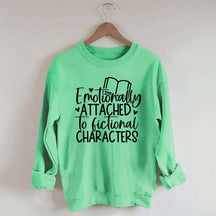 Emotionally Attached To Fictional Characters Sweatshirt