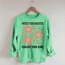Protect Your Daughters Educate Your Sons Floral Sweatshirt