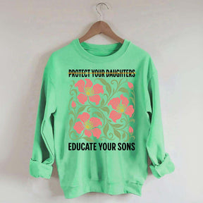 Protect Your Daughters Educate Your Sons Floral Sweatshirt
