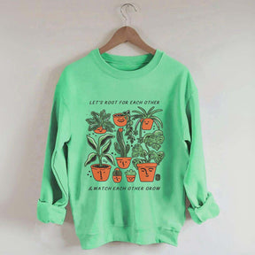 Let's Root For Each Other And Watch Each Other Grow Sweatshirt