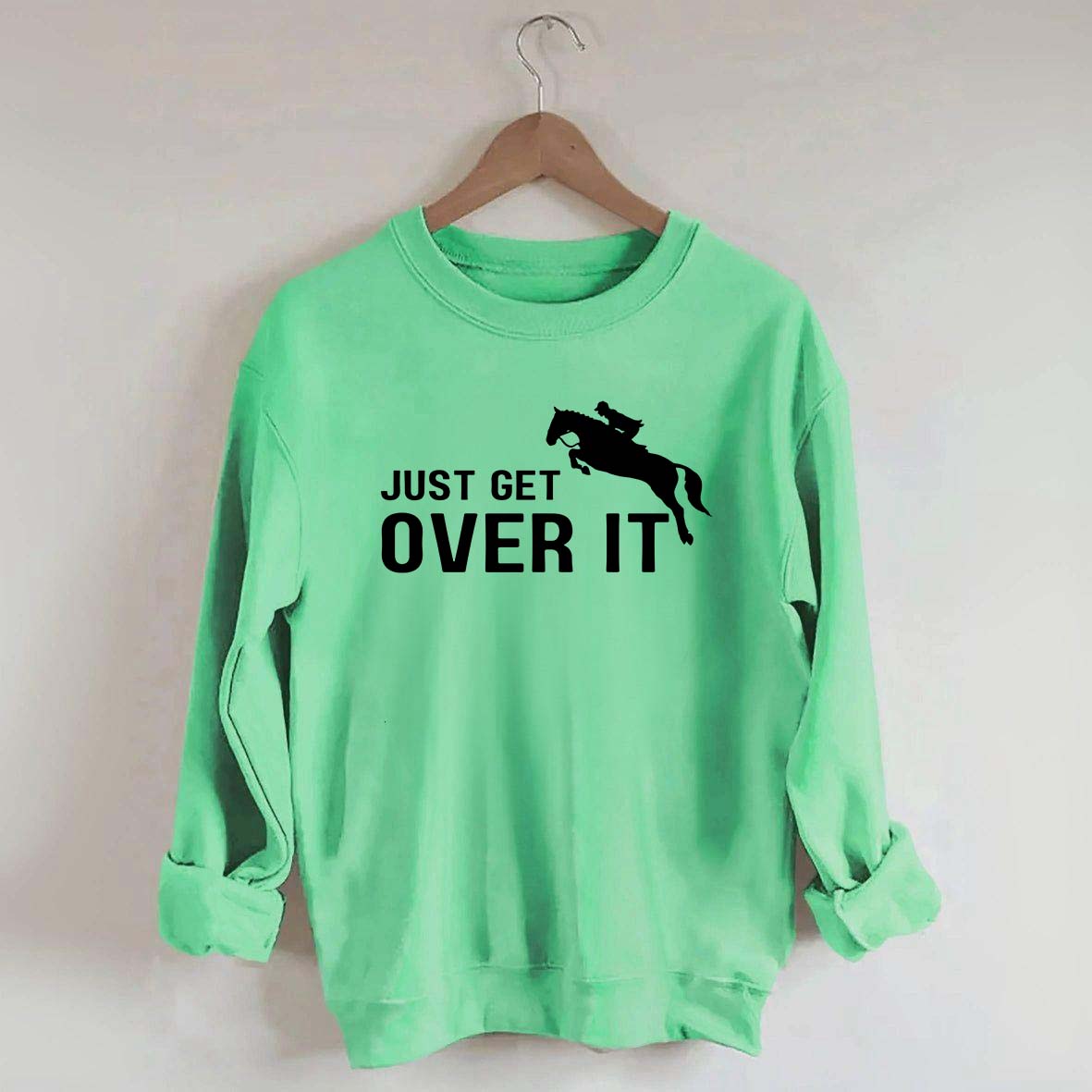 Just Get Over It Equestrian Horses Sweatshirt