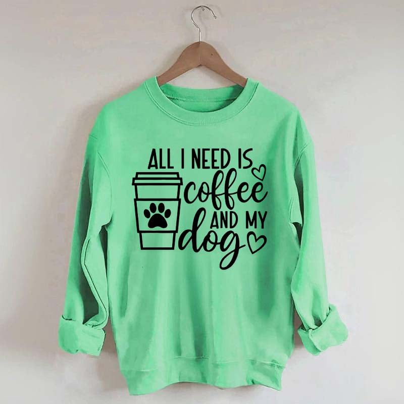 All I Need Is Coffee And My Dog Lover Sweatshirt