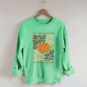I Will Praise Him In Every Season Religous Sweatshirt