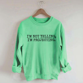 I'm Not Yelling Im Projecting Theatre Fun Sweatshirt