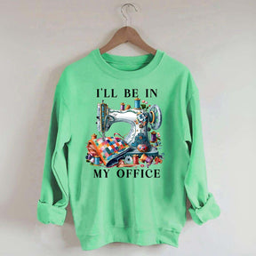 I'll Be In My Office Sewing Sweatshirt