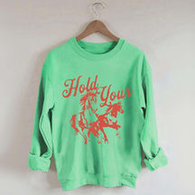 Hold Your Horses Trendy Cowgirl Sweatshirt