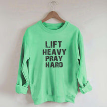 Faith Workout Lift Heavy Pray Hard Sweatshirt
