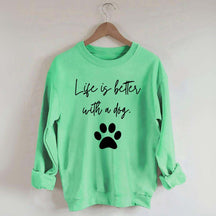 Life Is Better With A Dog Quote Sweatshirt