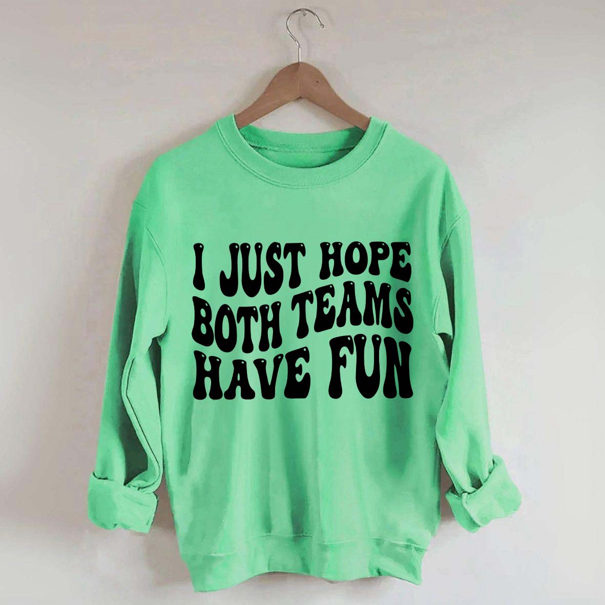 I Just Hope Both Teams Have Fun Sweatshirt