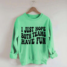 I Just Hope Both Teams Have Fun Sweatshirt