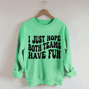I Just Hope Both Teams Have Fun Sweatshirt