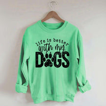 Life Is Better With My Dogs Pet Sweatshirt