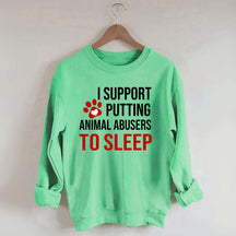 I Support Putting Animal Abusers To Sleep Sweatshirt