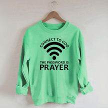 Connect To God The Password Is Prayer Sweatshirt