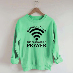 Connect To God The Password Is Prayer Sweatshirt