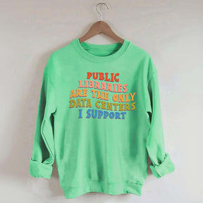 Public Libraries are the only Data Centers I Support Sweatshirt