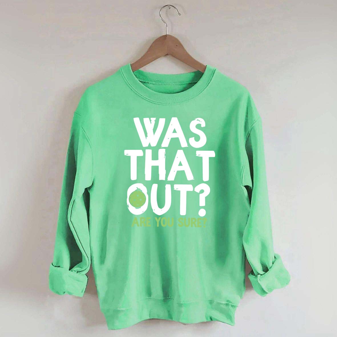 Pickleball Was That Out Sweatshirt