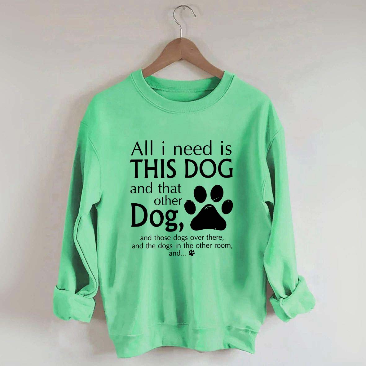 All I Need Is This Dog And That Other Dog Sweatshirt
