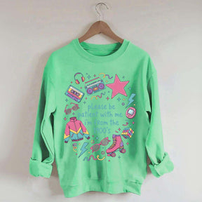 Please Be Patient With Me I'm From 1900s Sweatshirt