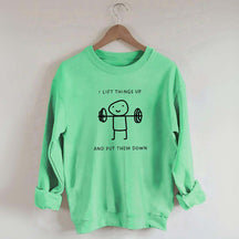 I Lift Things Up And Put Them Down Minimalist Fitness Sweatshirt