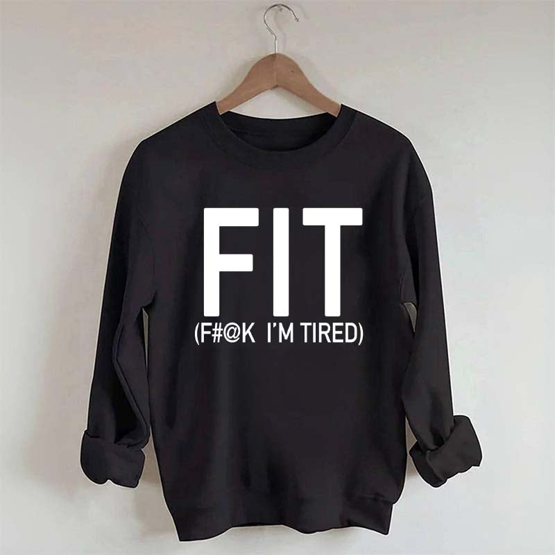 FIT F#@K I'M TIRED Sweatshirt