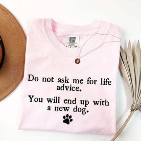Do Not Ask Me For Life Advice Dog Lover T-Shirt