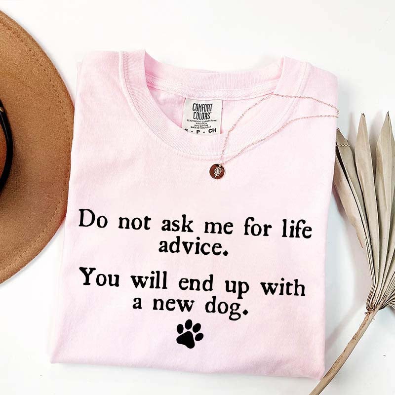 Do Not Ask Me For Life Advice Dog Lover T-Shirt