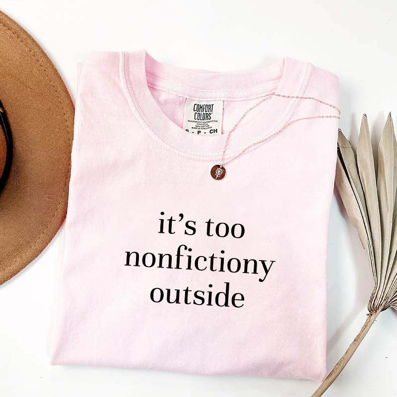 It's Too Nonfictiony Outside Fiction Reader T-Shirt
