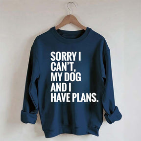 Sorry I Can't My Dog And I Have Plants Sweatshirt