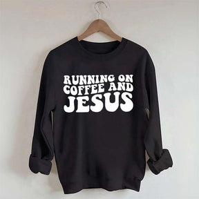 Running On Coffee And Jesus Sweatshirt