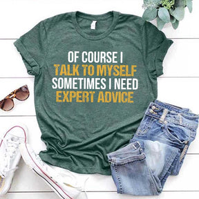 Of Course I Talk To Myself Need Expert Advice T-Shirt