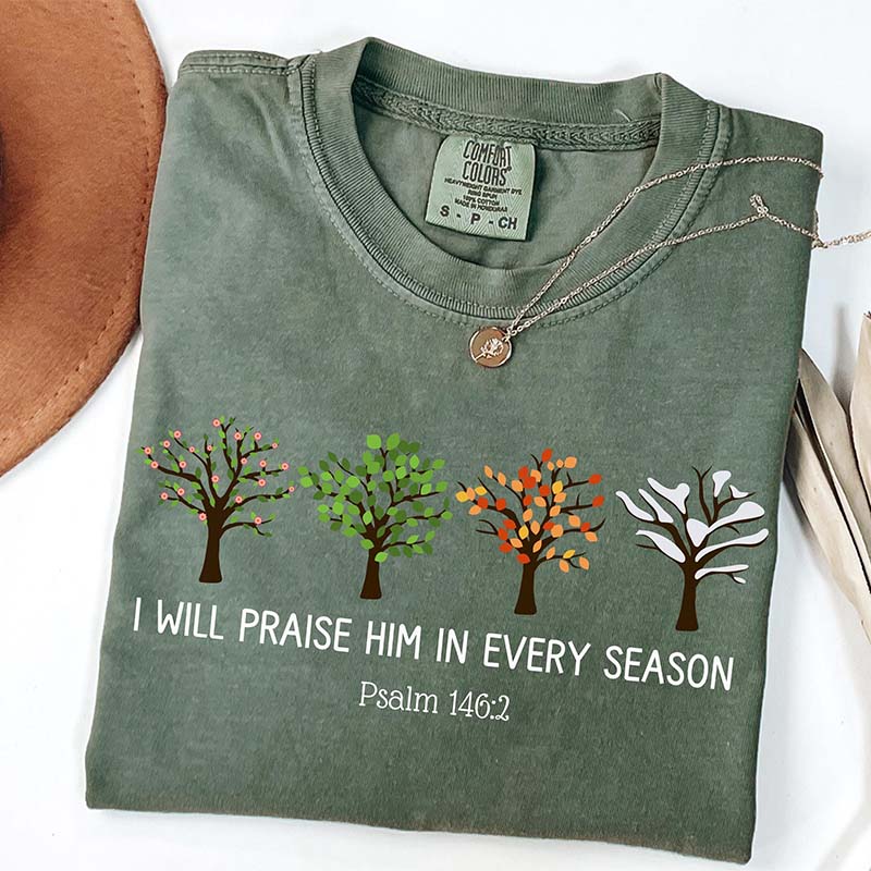 I Will Praise Him In Every Season T-Shirt
