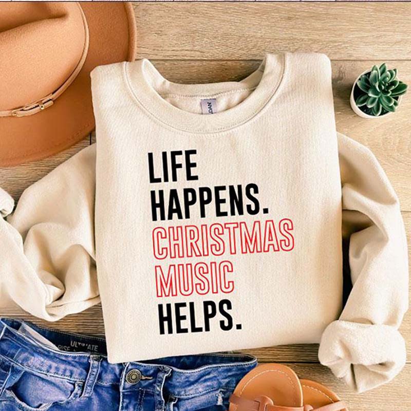 Life Happens Christmas Music Helps Sweatshirt