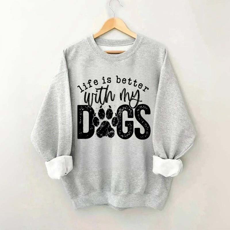 Life Is Better With My Dogs Pet Sweatshirt