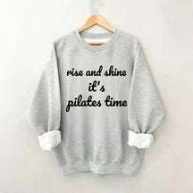 Rise And Shine It's Pilates Time Quote Sweatshirt