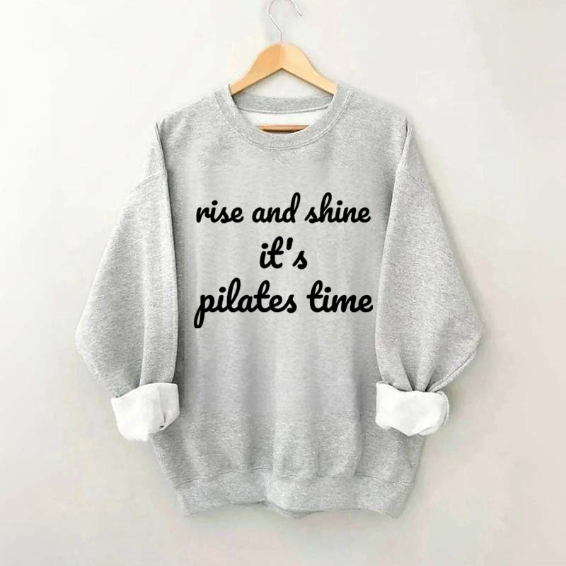 Rise And Shine It's Pilates Time Quote Sweatshirt
