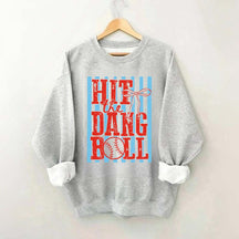 Hit the Dang Ball Baseball Sweatshirt