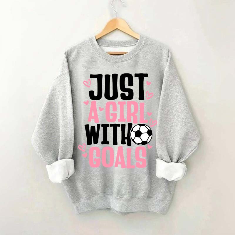 Just A Girl With Goals Soccer Sweatshirt