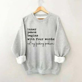 Sarcastic Inner Peace Begins With Four Words Sweatshirt