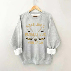 Funny Feels Like A Penalty Box Kind Of Day Sweatshirt