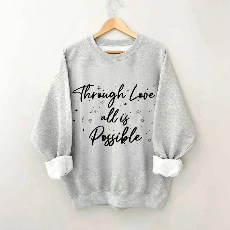 Through Love All is Possible Bookworm Sweatshirt