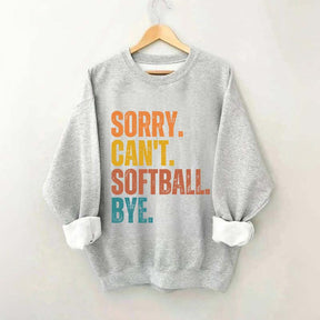 Funny Sorry Can't Softball Bye Sweatshirt