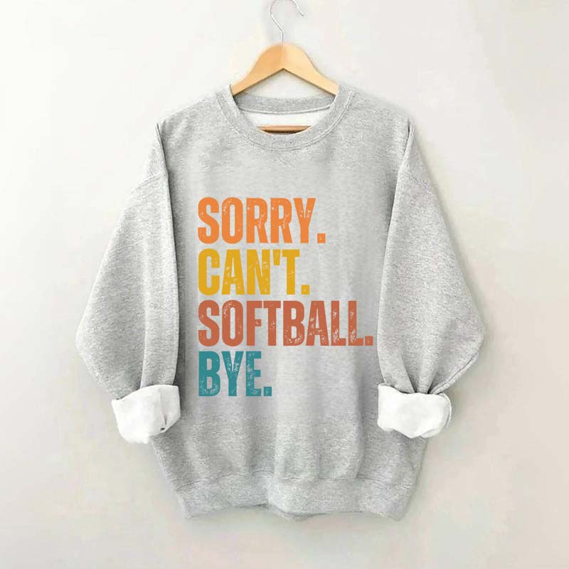 Funny Sorry Can't Softball Bye Sweatshirt