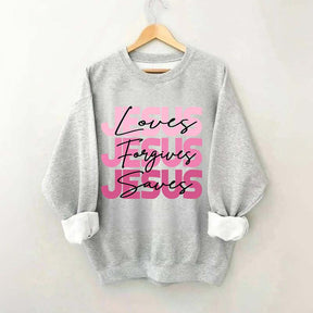 Jesus Loves Forgives Saves Sweatshirt
