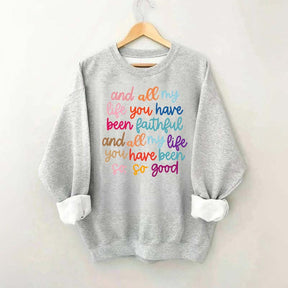 And All My Life You Have Been Faithful Religous Sweatshirt