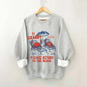 If Crabby Return To Beach Sweatshirt