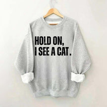 Hold On I See A Cat Sweatshirt