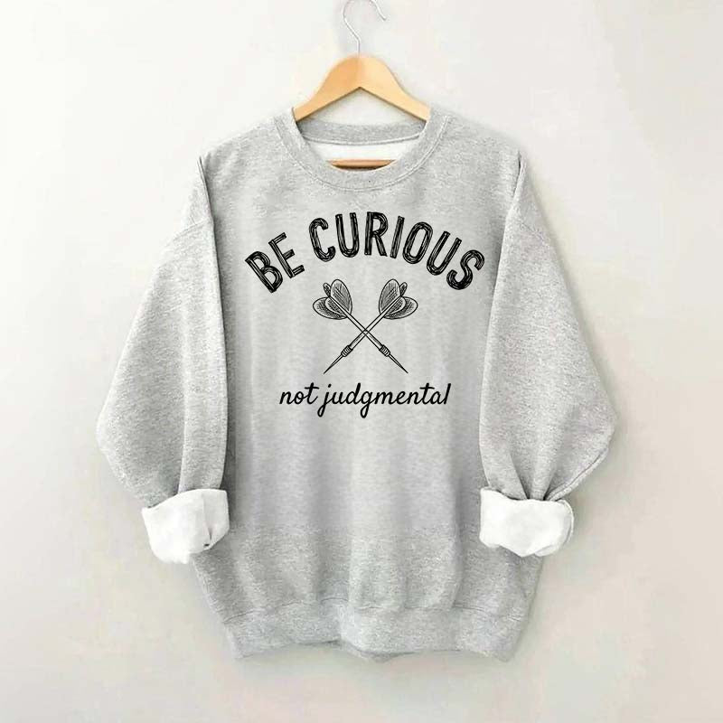 Be Curious Not Judgmental Sweatshirt